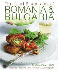 The Food & Cooking of Romania & Bulgaria: Traditions, Ingredients, Taste,  Over 65 Recipes, 300 Photographs