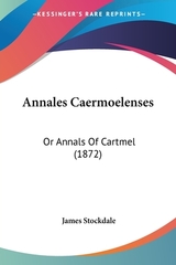 Annales Caermoelenses: Or Annals Of Cartmel (1872)