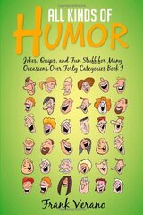 All Kinds of Humor: Jokes, Quips, and Fun Stuff for Many Occasions over Forty Categories Book I by Verano, Frank