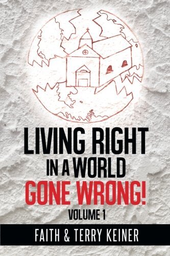 Living Right in a World Gone Wrong! by Keiner, Faith/ Keiner, Terry
