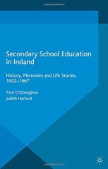 Secondary School Education in Ireland: History, Memories and Life Stories, 1922 - 1967