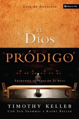 El Dios Prodigo / The Prodigal God: Encuentra tu Lugar en la Mesa: Guia de Discusion / Finding Your Place at the Table: Discussion Guide
