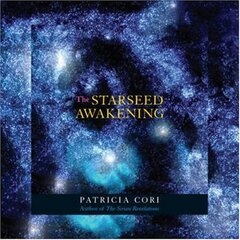 The Starseed Awakening: Channeled Meditations from the Sirians by Cori, Patricia