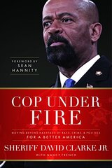 Cop Under Fire: Moving Beyond Hashtags of Race, Crime and Politics for a Better America