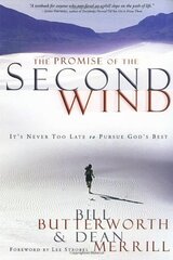The Promise Of The Second Wind: It's Never Too Late To Pursue God's Best