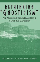 Rethinking "Gnosticism: An Argument for Dismantling Dubious Category