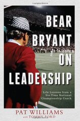 Bear Bryant on Leadership: Life Lessions from a Six-Time National Championship Coach