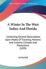 A Winter In The West Indies And Florida: Containing General Observations Upon Modes Of Traveling, Manners And Customs, Climates And Productions (1839)