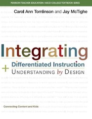 Integrating Differentiated Instruction & Understanding by Design: Connecting Content and Kids by Tomlinson, Carol Ann/ McTighe, Jay