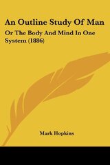 An Outline Study Of Man: Or The Body And Mind In One System (1886)