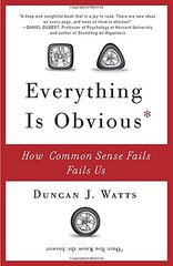 Everything Is Obvious: Once You Know the Answer by Watts, Duncan J.