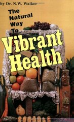 Natural Way to Vibrant Health by Walker, N. W.