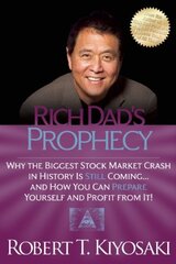 Rich Dad's Prophecy: Why the Biggest Stock Market Crash in History Is Still Coming...and How You Can Prepare Yourself and Profit from It! by Kiyosaki, Robert T.