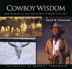 Cowboy Wisdom: What the World Can Learn from the Wit and Wisdom of the West
