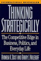 Thinking Strategically: The Competitive Edge in Business, Politics, and Everyday Life by Dixit, Avinash K./ Nalebuff, Barry J.