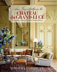 An Invitation to Chateau du Grand-Luce: Decorating a Great French Country House