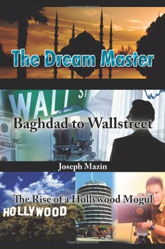 The Dream Master: Baghdad to Wallstreet the Rise of a Hollywood Mogul by Mazin, Joseph
