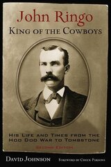 John Ringo, King of the Cowboys: His Life and Times from the Hoo Doo War to Tombstone