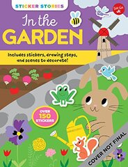 Sticker Stories: In the Garden: Includes stickers, drawing steps, and scenes to decorate!