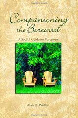Companioning The Bereaved: A Soulful Guide For Caregivers