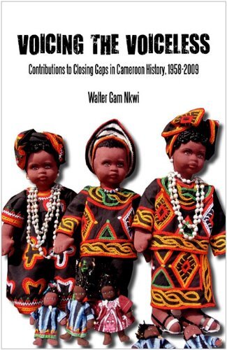 Voicing the Voiceless: Contributions to Closing Gaps in Cameroon History, 1958-2009