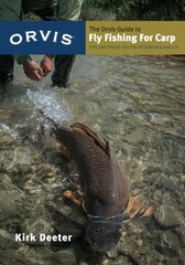 The Orvis Guide to Fly Fishing for Carp: Tips and Tricks for the Determined Angler by Deeter, Kirk