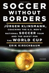 Soccer Without Borders: Jط£آ¼rgen Klinsmann, Coaching the U.s. Men's National Soccer Team and the Quest for the World Cup