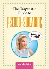 The Craptastic Guide to Pseudo-Swearing by Witte, Michelle