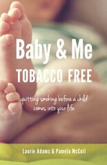 Baby & Me Tobacco Free: quitting smoking before a child comes into your life