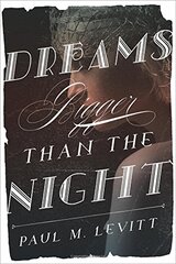 Dreams Bigger Than the Night by Levitt, Paul M.
