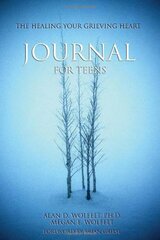 The Healing Your Grieving Heart Journal for Teens by Wolfelt, Alan D., Ph.D./ Wolfelt, Megan E.