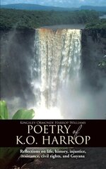 Poetry of K.o. Harrop: Reflections on Life, History, Injustice, Resistance, Civil Rights, and Guyana by Harrop-williams, Kingsley Ormonde