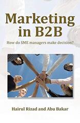 Marketing in B2b: How Do Sme Managers Make Decision? by Rizad, Hairul/ Bakar, Abu