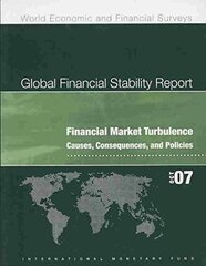 Global Financial Stability Report: Financial Market Turbulence: Causes, Consequences, and Policies October 2007