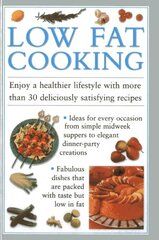 Low-Fat Cooking: Enjoy a Healthier Lifestyle With More Than 30 Deliciously Satisfying Recipes