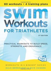Swim Workouts for Triathletes: Practical Workouts to Build Speed, Strength, and Endurance by Bernhardt, Gale/ Hansen, Nick