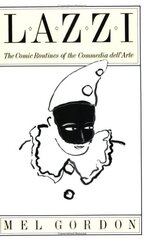 Lazzi: The Comic Routines of the Commedia Dell'Arte by Gordon, Mel