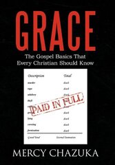 Grace: The Gospel Basics That Every Christian Should Know