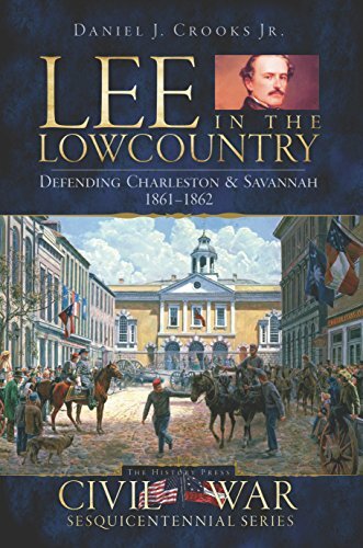 Lee in the Lowcountry: Defending Charleston & Savannah 1861-1862