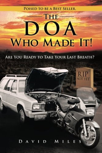 The Doa Who Made It!: Are You Ready to Take Your Last Breath? by Miles, David