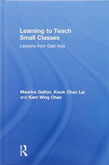 Learning to Teach Small Classes: Lessons from East Asia by Galton, Maurice/ Lai, Kwok Chan/ Chan, Kam Wing