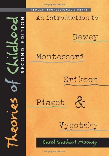 Theories of Childhood: An Introduction to Dewey, Montessori, Erikson, Piaget and Vygotsky by Mooney, Carol Garhart