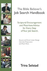 The Bible Believer's Job Search Handbook: Scriptual Encouragement and Must-have Advice for Every Step of Your Job Search.