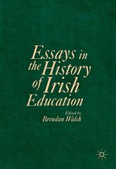 Essays in the History of Irish Education: Past, Present and Future Perspectives