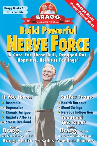 Build Powerful Nerve Force: It Controls Your Life-keep It Healthy by Bragg, Paul C./ Bragg, Patricia