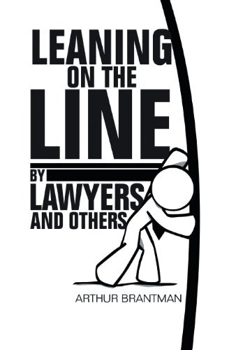 Leaning on the Line by Lawyers and Others by Brantman, Arthur