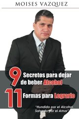 9 secretos para dejar de beber alcohol, 11 formas para lograrlo by Vط£طŒzquez, Moises