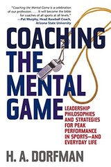 Coaching the Mental Game: Leadership Philosophies And Strategies for Peak Performance in Sports And Everyday Life by Dorfman, H. A.