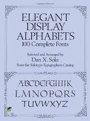 Elegant Display Alphabets: 100 Complete Fonts by Solo, Dan X.