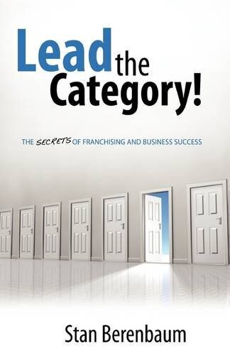 Lead the Category!: The Secrets of Franchising and Business Success by Berenbaum, Stan